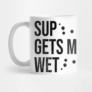 SUP Gets Me Wet Mug